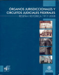 Órganos jurisdiccionales y circuitos judiciales federales : reseña histórica 1917-2008  supervisión de la obra Lourdes Margarita García Galicia