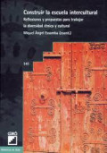 Construir la escuela intercultural : reflexiones y propuestas para trabajar la diversidad etnica y cultural / Miguel Ángel Essomba (coord.) ; Seteve Barradica, Xavier Besalú, Pilar Cabellos, Enric Castella, Adolf Castellví, Jordi Garreta, Milagros González, José Antonio Jordán, Joan-Josep Llansana, Pere Masó,