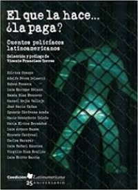 Image of El Que la hace...¿la paga? : cuentos policíacos latinoamericanos / pról. y selec. de Vicente Francisco Torres ; Silvina Ocampo, Adolfo Pérez Zelaschi, Rubem Fonseca, Luis Enrique Délano...