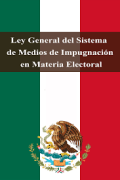 Ley General del Sistema de Medios de Impugnación en Materia Electoral