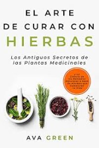 Image of Arte de curar con hierbas : los antiguos secretos de las plantas Medicinales