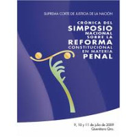 Image of Crónica del Simposio Nacional sobre la Reforma Constitucional en Materia Penal, 9, 10 y 11 de julio de 2009, Queretaro Qro.