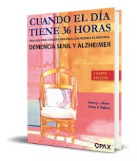 Image of Cuando el dia tiene 36 horas : una guía para ciudar enfermos, con pérdida de memoria, demencia senil y Alzheimer