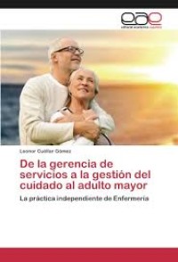 Image of De la gerencia de servicios a la gestión del cuidado al adulto mayor : la práctica independiente de enfermería