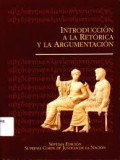 Introducción a la retórica y la argumentación : elementos de retórica y argumentación para perfeccionar y optimizar el ejercicio de función jurisdiccional