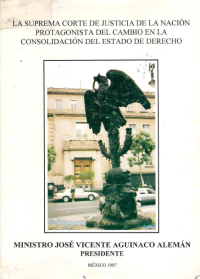 Image of La suprema corte de Justicia de la nación portagonista del cambio de la consolidación del estado de derecho : las primeras metas cumplidas