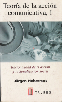 Image of Teoría de la acción comunicativa, I : racionalidad de la acción y racionalización social